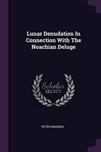 Lunar Denudation In Connection With The Noachian Deluge