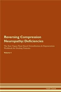 Reversing Compression Neuropathy: Deficiencies The Raw Vegan Plant-Based Detoxification & Regeneration Workbook for Healing Patients. Volume 4