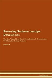 Reversing Sunburn Lentigo: Deficiencies The Raw Vegan Plant-Based Detoxification & Regeneration Workbook for Healing Patients. Volume 4