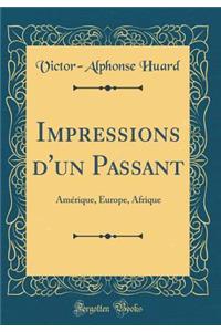 Impressions d'Un Passant: AmÃ©rique, Europe, Afrique (Classic Reprint)