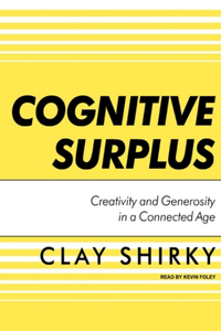 Cognitive Surplus: Creativity and Generosity in a Connected Age