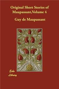 Original Short Stories of Maupassant, Volume 4