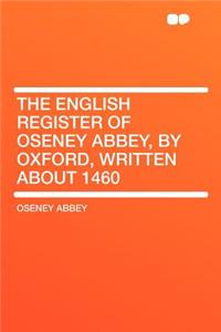 The English Register of Oseney Abbey, by Oxford, Written about 1460