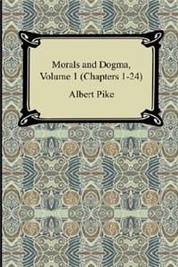 Morals and Dogma, Volume 1 (Chapters 1-24)