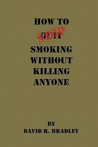 How to Stop Smoking Without Killing Anyone