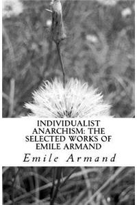 Individualist Anarchism: The Selected Works of Emile Armand