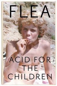 Acid For The Children - the autobiography of the Red Hot Chili Peppers legend
