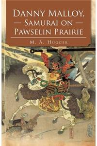 Danny Malloy, Samurai on Pawselin Prairie