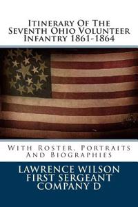 Itinerary of the Seventh Ohio Volunteer Infantry 1861-1864: With Roster, Portraits and Biographies