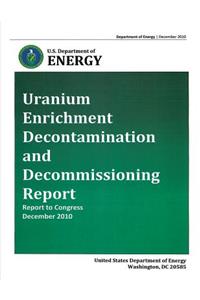 Uranium Enrichment Decontamination and Decommissiong Report - Report to Congress, December 2010