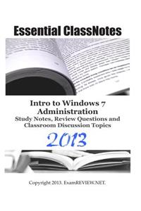 Essential ClassNotes Intro to Windows 7 Administration Study Notes, Review Questions and Classroom Discussion Topics 2013