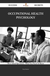Occupational Health Psychology 71 Success Secrets - 71 Most Asked Questions on Occupational Health Psychology - What You Need to Know