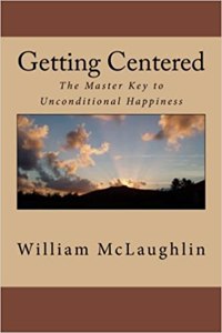 Getting Centered: The Master Key to Unconditional Happiness