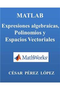 Matlab. Expresiones Algebraicas, Polinomios Y Espacios Vectoriales