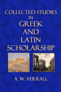 Collected Studies in Greek and Latin Scholarship