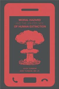Moral Hazard and the Lighter Side of Human Extinction