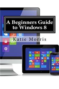 Beginners Guide to Windows 8