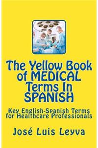 The Yellow Book of Medical Terms in Spanish: Key English-Spanish-English Terms for Healthcare Professionals