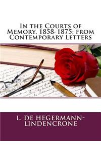 In the Courts of Memory, 1858-1875; From Contemporary Letters