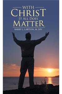 With Christ It All Does Matter