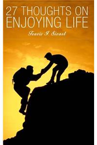 27 Thoughts on Enjoying Life