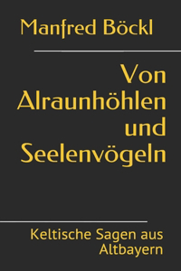 Von Alraunhöhlen und Seelenvögeln