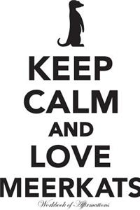Keep Calm Love Meerkats Workbook of Affirmations Keep Calm Love Meerkats Workbook of Affirmations