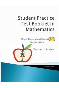 Student Practice Test Booklet in Mathematics - Grades 3-5 - Teacher to Student