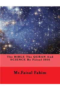 BIBLE The QURAN And SCIENCE By Faisal 2016