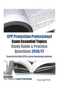CPP Protection Professional Exam Essential Topics Study Guide & Practice Questions 2016/17 Edition