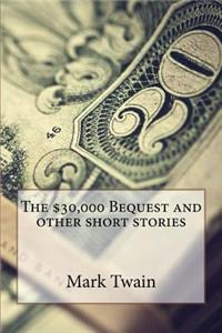 The $30,000 Bequest and other short stories Mark Twain