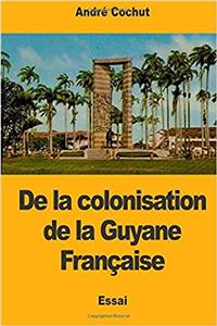 De la colonisation de la Guyane Française