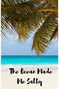 The Ocean Made Me Salty Journal