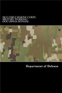 MCO 5585.5 Marine Corps Military Working Dog (MWD) Manual