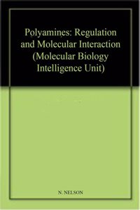 Polyamines: Regulation and Molecular Interaction (Molecular Biology Intelligence Unit)