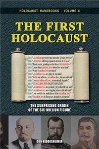 The First Holocaust: The Surprising Origin of the Six-Million Figure