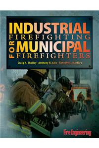 Industrial Firefighting for Municipal Firefighters