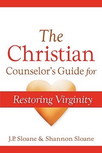 The Christian Counselor's Guide for Restoring Virginity
