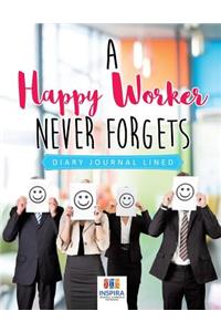 A Happy Worker Never Forgets Diary Journal Lined