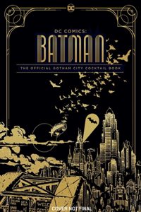 Gotham City Cocktails: Official Handcrafted Food & Drinks from the World of Batman