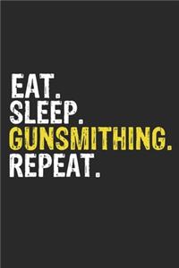 Eat Sleep Gunsmithing Repeat Funny Cool Gift for Gunsmithing Lovers Notebook A beautiful