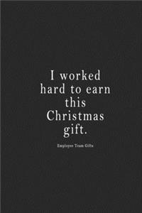 I worked hard to earn this Christmas gift.