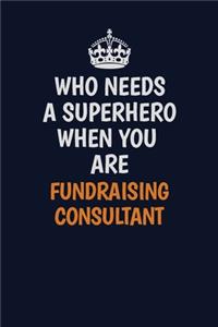 Who Needs A Superhero When You Are Fundraising Consultant
