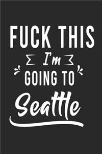 FUCK THIS I'M GOING TO Seattle