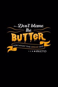 Don't blame the butter for what the bread did #Keto