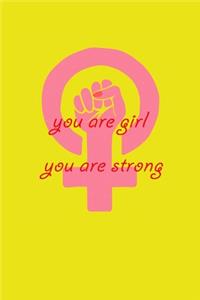 You are girl you are strong