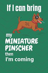 If I can bring my Miniature Pinscher then I'm coming
