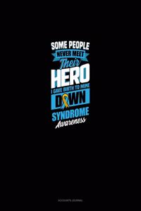 Some People Never Meet Their Hero I Gave Birth To Mine Down Syndrome Awareness
