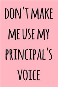 Don't Make Me Use My Principal's Voice