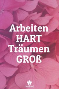 Arbeiten Hart, Träumen Groß